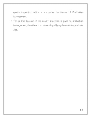 ３２
quality inspection, which is not under the control of Production
Management.
 This is true because, if the quality inspection is given to production
Management, then there is a chance of qualifying the defective products
also.
 