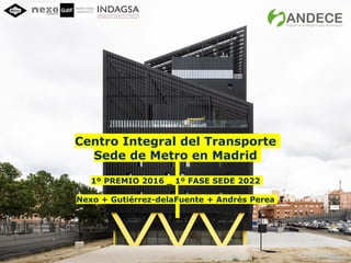 Centro Integral del Transporte
Sede de Metro en Madrid
1º PREMIO 2016 _ 1º FASE SEDE 2022
Nexo + Gutiérrez-delaFuente + Andrés Perea
 