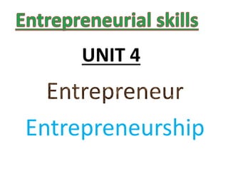 UNIT 4
Entrepreneurship
 