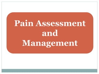Pain Assessment
and
Management
 