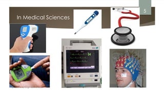 prepared by Engr. Bushra Aijaz
In Medical Sciences
5
 