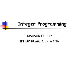 PENGANTAR METODE INTEGER PROGRAMMING ppt | PPT