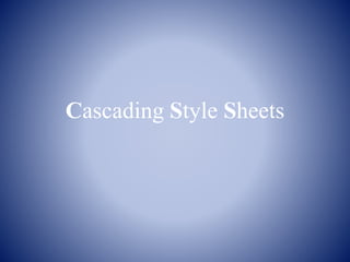 Cascading Style Sheets
 