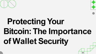 Protecting Your
Bitcoin:The Importance
of Wallet Security
 