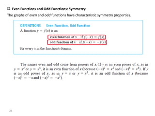 ❑ Even Functions and Odd Functions: Symmetry:
The graphs of even and odd functions have characteristic symmetry properties.
26
 