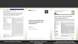 American Academy of Pediatrics National Institute for Health and
Care Excellence
European Association of Urology
European Society for Paediatric Urology
 
