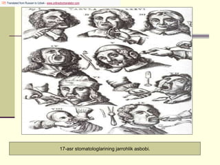 17-asr stomatologlarining jarrohlik asbobi.
Translated from Russian to Uzbek - www.onlinedoctranslator.com
 