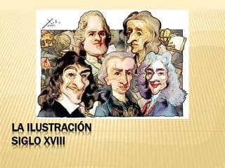 LA ILUSTRACIÓN
SIGLO XVIII