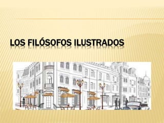 LOS FILÓSOFOS ILUSTRADOS
