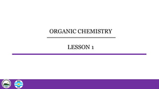 _______________________
ORGANIC CHEMISTRY
LESSON 1
 