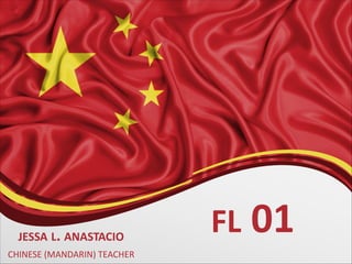 FL 01
JESSA L. ANASTACIO
CHINESE (MANDARIN) TEACHER
 