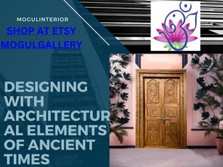MOGULINTERIOR
DESIGNING
WITH
ARCHITECTUR
AL ELEMENTS
OF ANCIENT
TIMES
SHOP AT ETSY
MOGULGALLERY
 