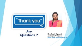 Any
Questions ?
Mrs. Ruchi Agrawal
Assistant Professor
Email: Ruchi.agrawal@gla.ac.in
 
