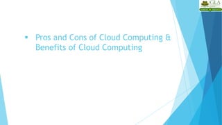  Pros and Cons of Cloud Computing &
Benefits of Cloud Computing
 