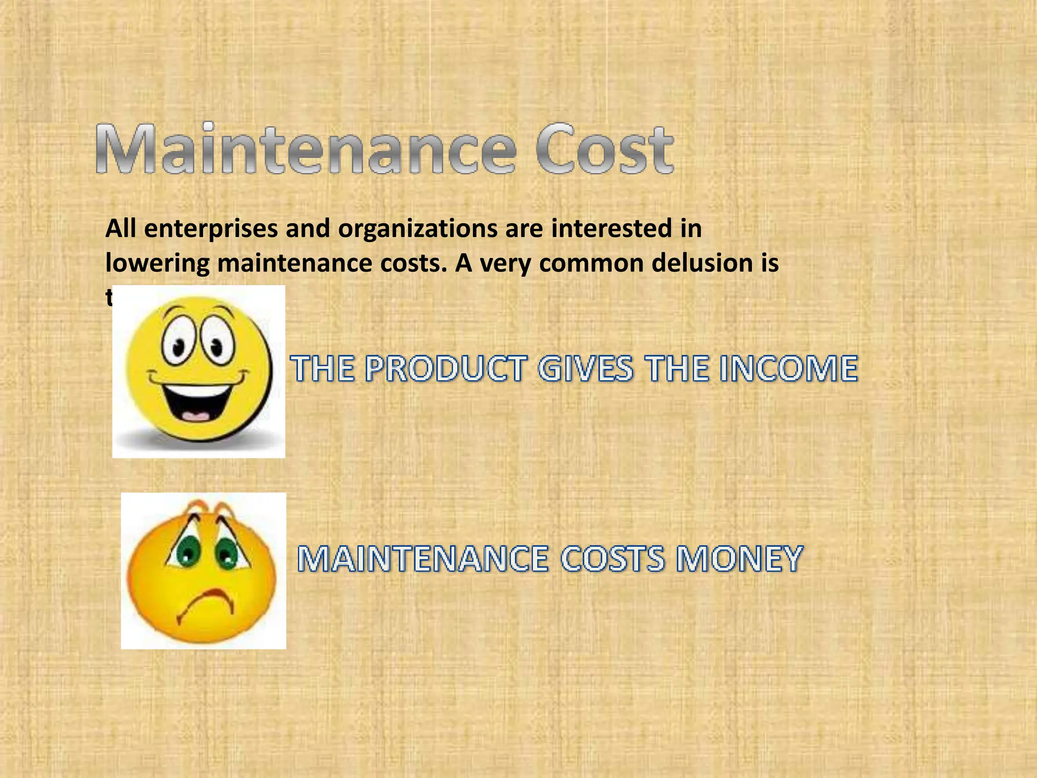 All enterprises and organizations are interested in
lowering maintenance costs. A very common delusion is
that
 