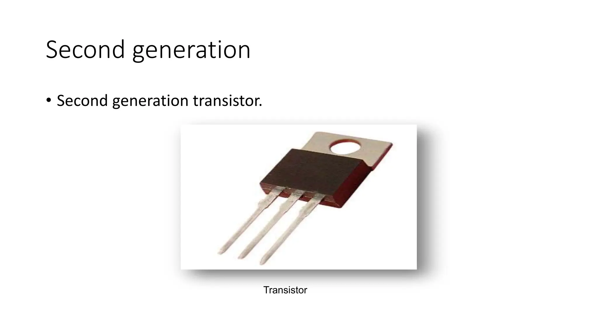 Second generation
• Second generation transistor.
Transistor
 