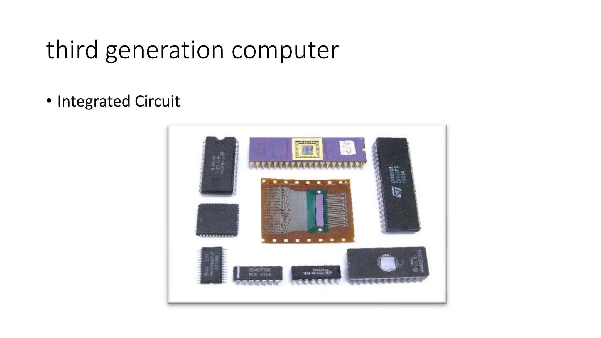 third generation computer
• Integrated Circuit
 
