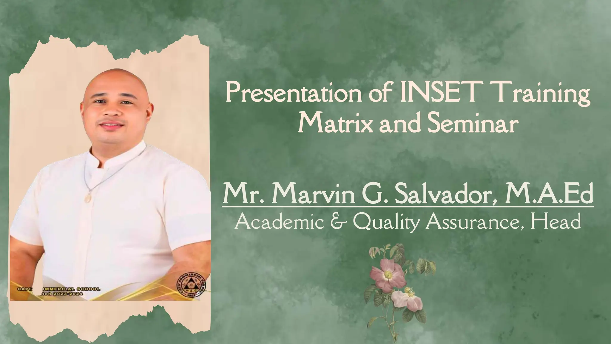 Presentation of INSET Training
Matrix and Seminar
Mr. Marvin G. Salvador, M.A.Ed
Academic & Quality Assurance, Head
 