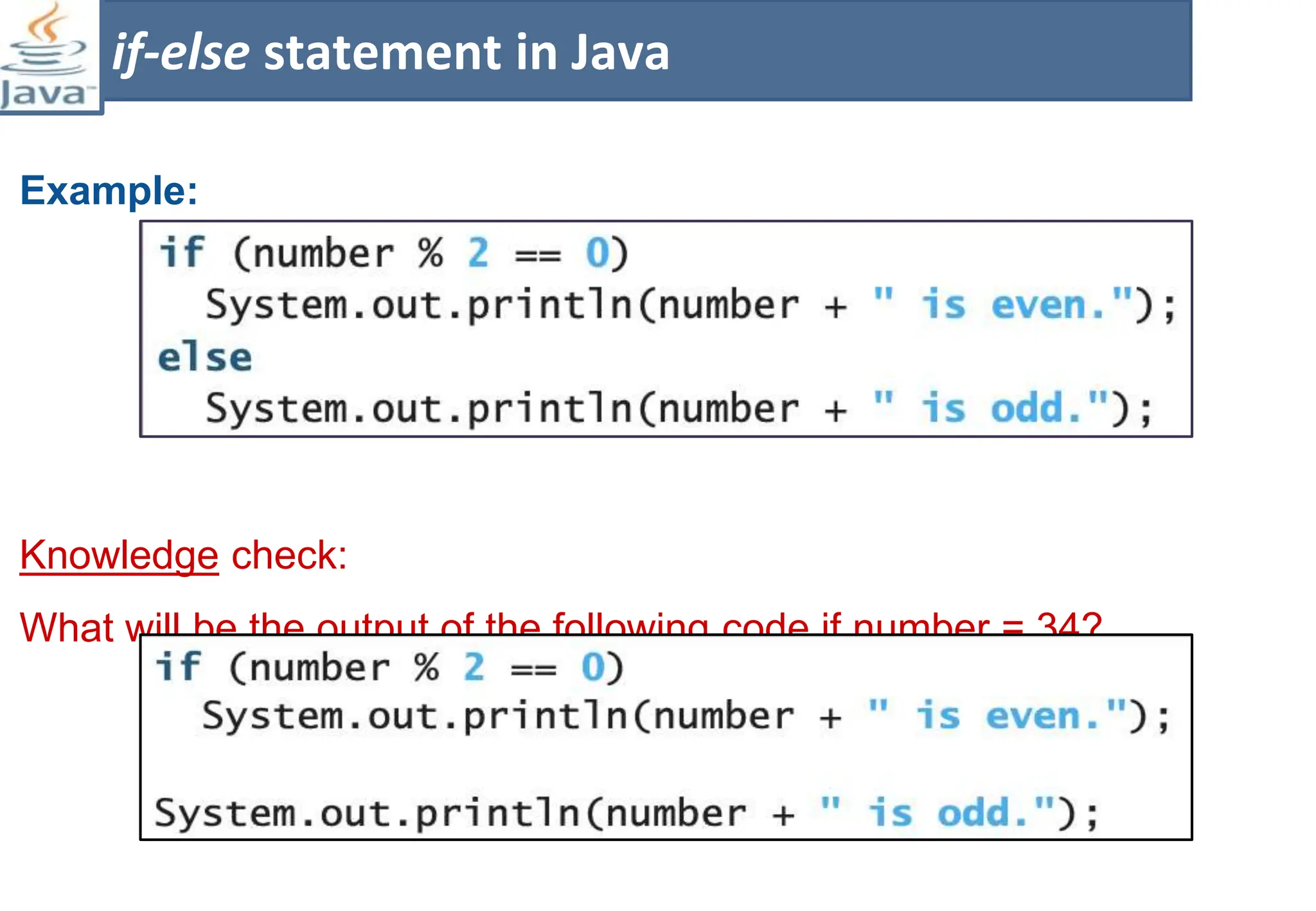 Example:
Knowledge check:
What will be the output of the following code if number = 34?
if-else statement in Java
 