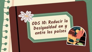 Objetivo de Desarrollo Sostenible 10: Desigualdad en y entre lo paises ...