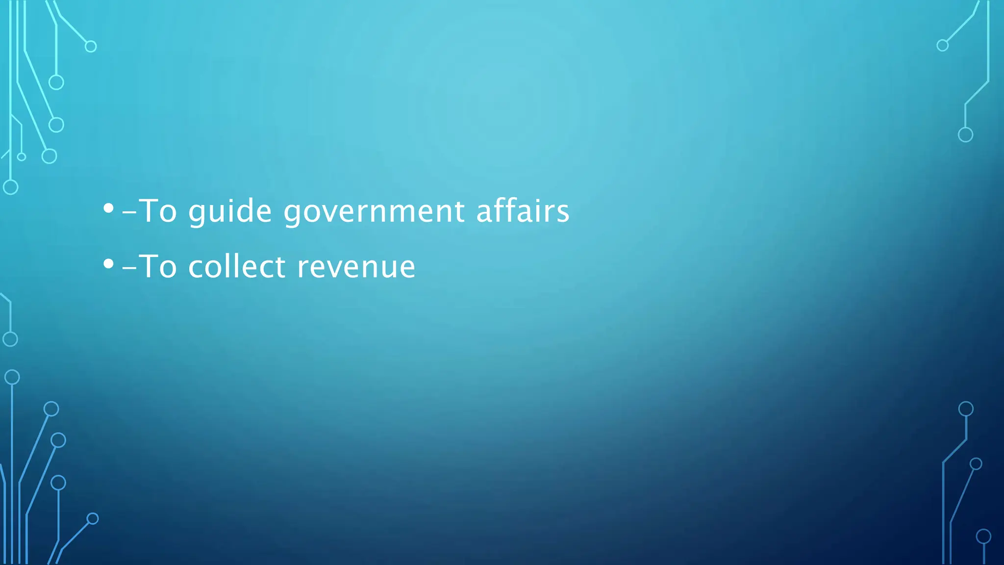 •-To guide government affairs
•-To collect revenue
 