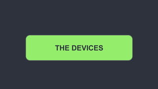 THE DEVICES
 