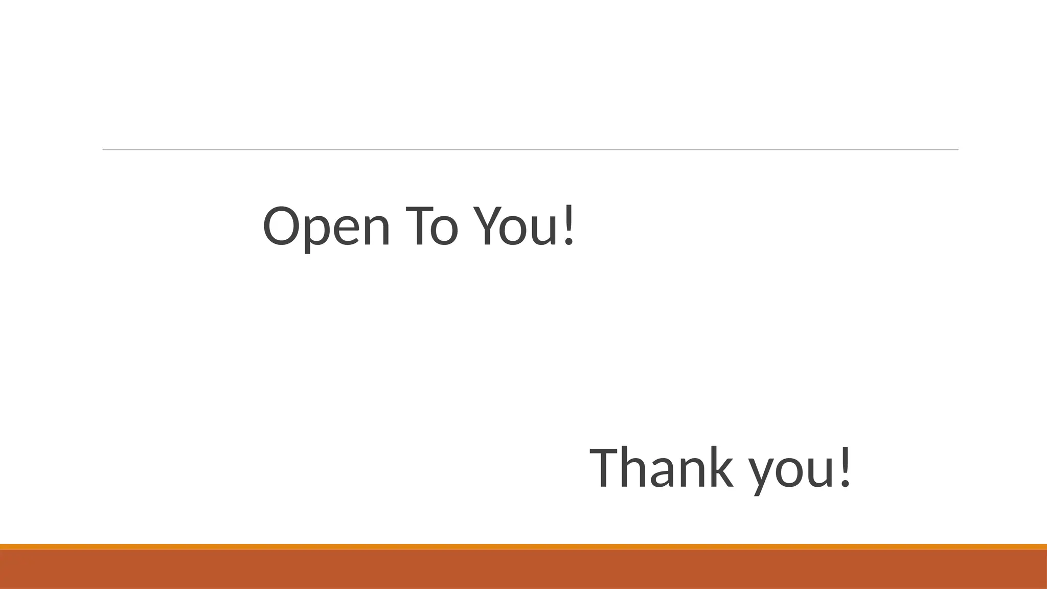 Thank you!
Open To You!
 