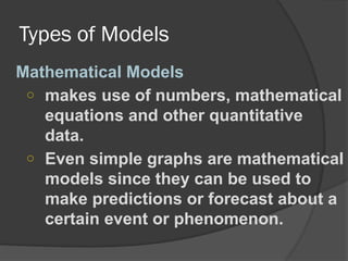 Mathematical Basic Models Examples 1. Scientific Models (Tools to make or show a miniature of something ...