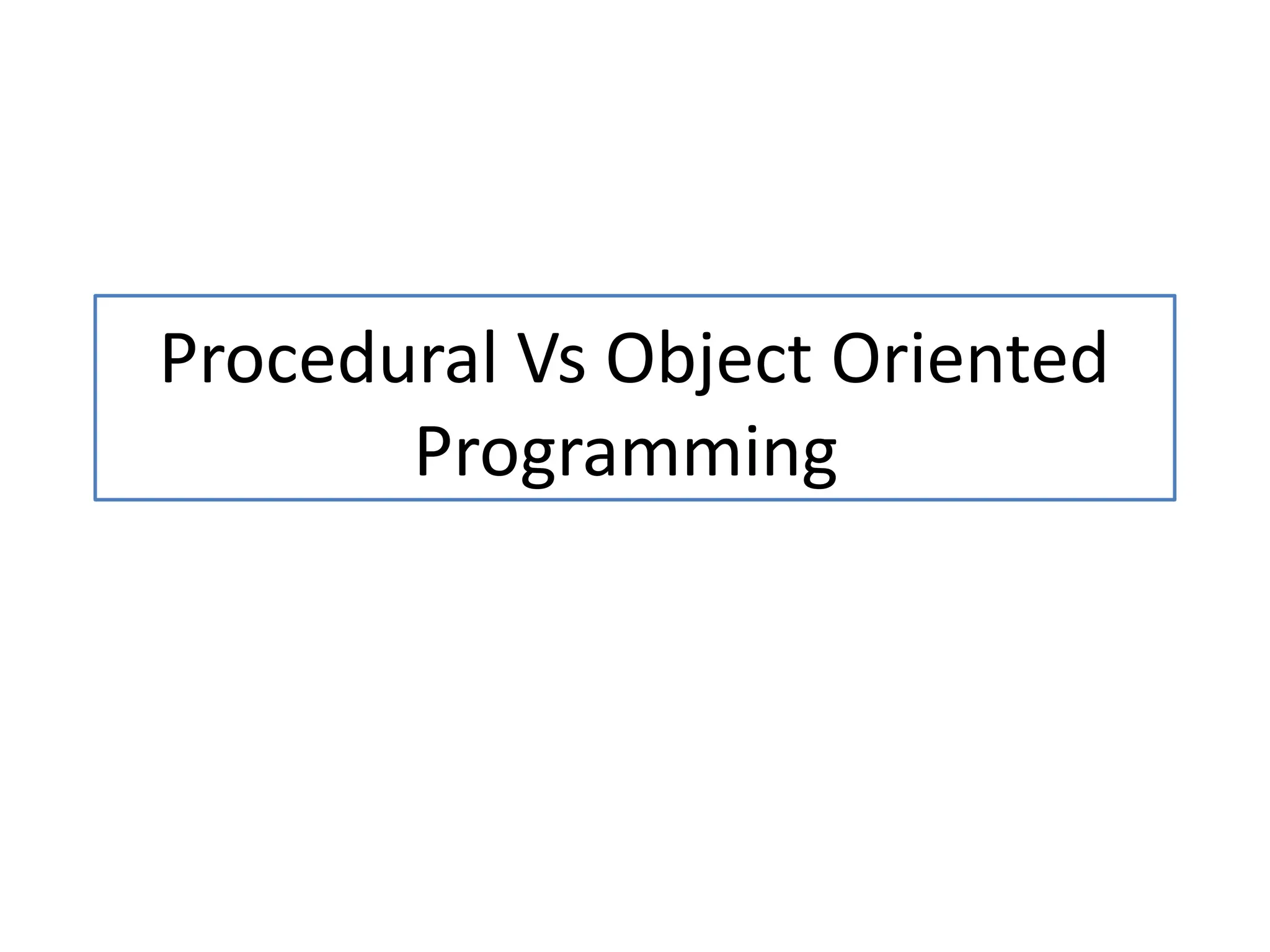 1.2 Procedural Vs Object Oriented Programming.pptx