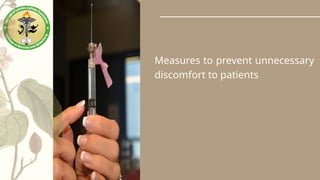 Measures to prevent unnecessary
discomfort to patients
 