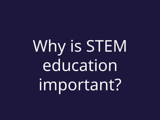 Why is STEM
education
important?
 