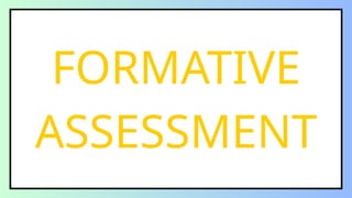FORMATIVE
ASSESSMENT
 