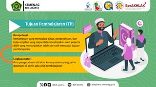 Tujuan Pembelajaran (TP)
Kompetensi
kemampuan yang mencakup sikap, pengetahuan, dan
keterampilan yang dapat didemonstrasikan oleh peserta
didik yang menunjukkan telah berhasil mencapai tujuan
pembelajaran.
Lingkup materi
ilmu pengetahuan inti atau konsep utama yang perlu
dipahami di akhir satu unit pembelajaran
 