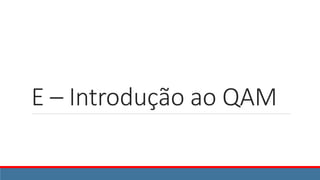 E – Introdução ao QAM
 