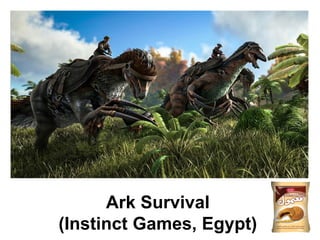 20
Ark Survival
(Instinct Games, Egypt)
 