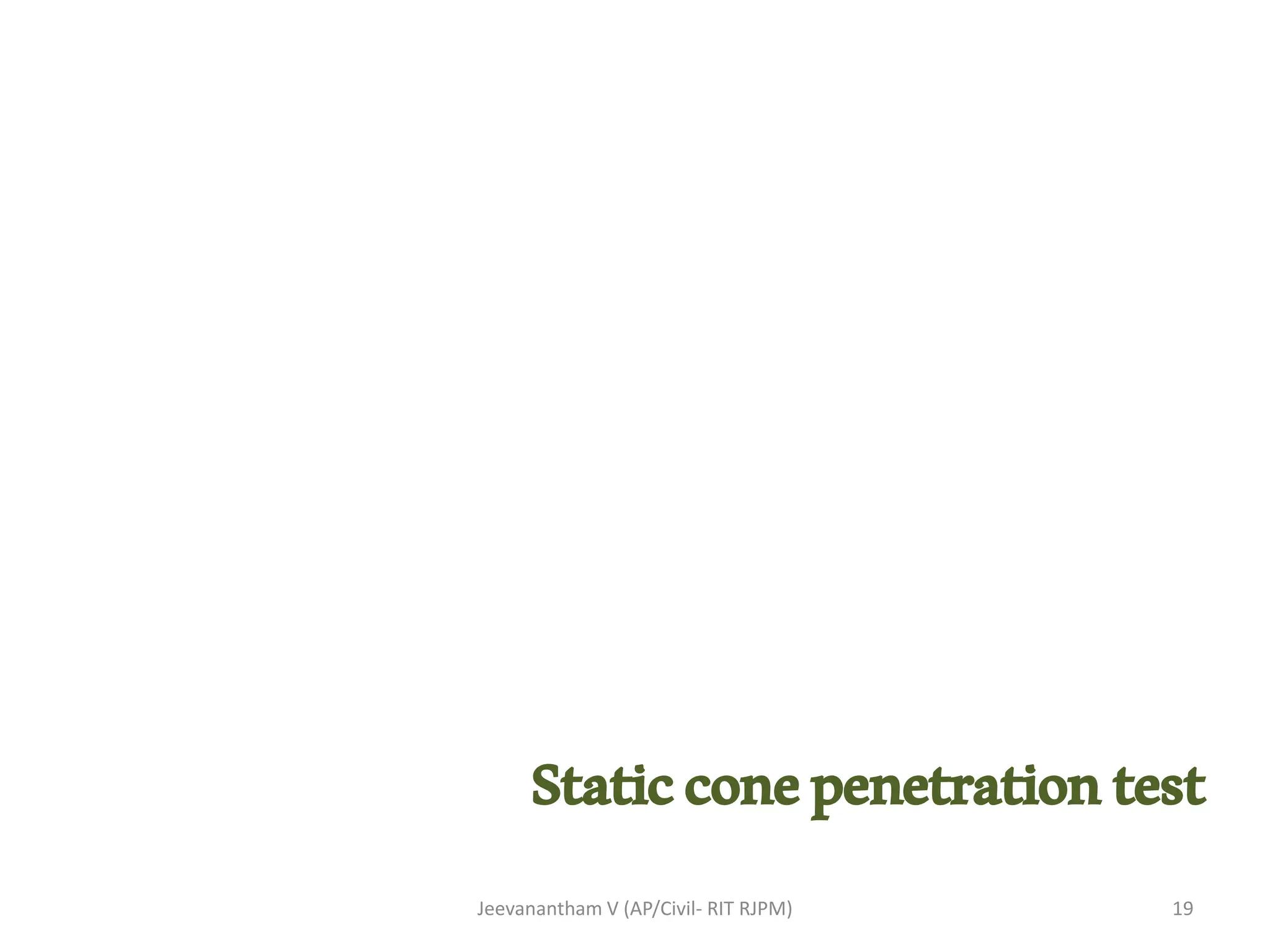 Staticconepenetrationtest
Jeevanantham V (AP/Civil- RIT RJPM) 19
 