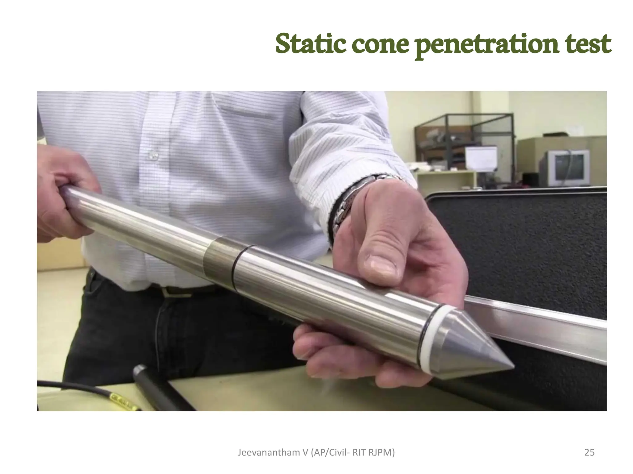 Jeevanantham V (AP/Civil- RIT RJPM) 25
Staticconepenetrationtest
 