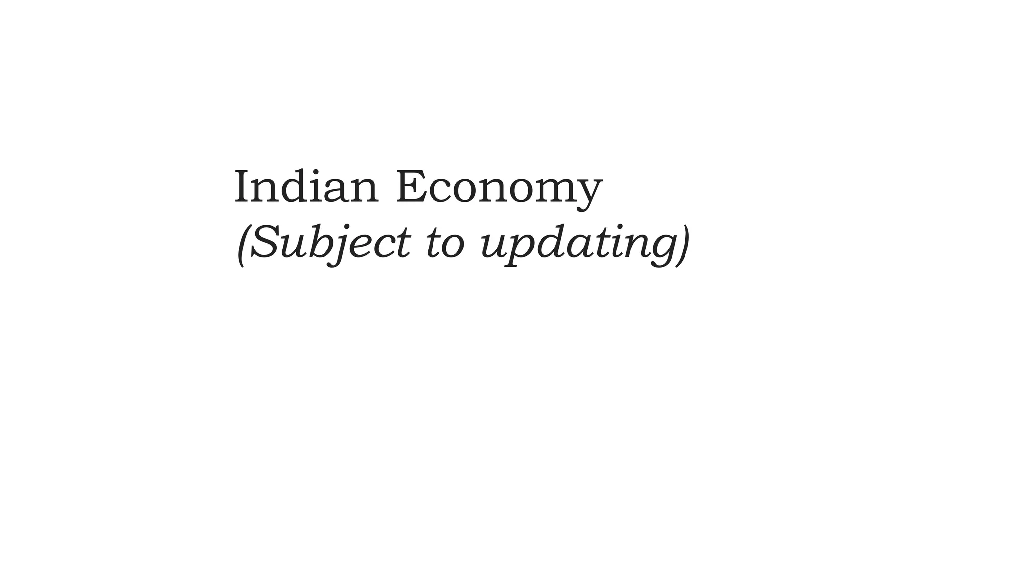 Indian Economy
(Subject to updating)
 
