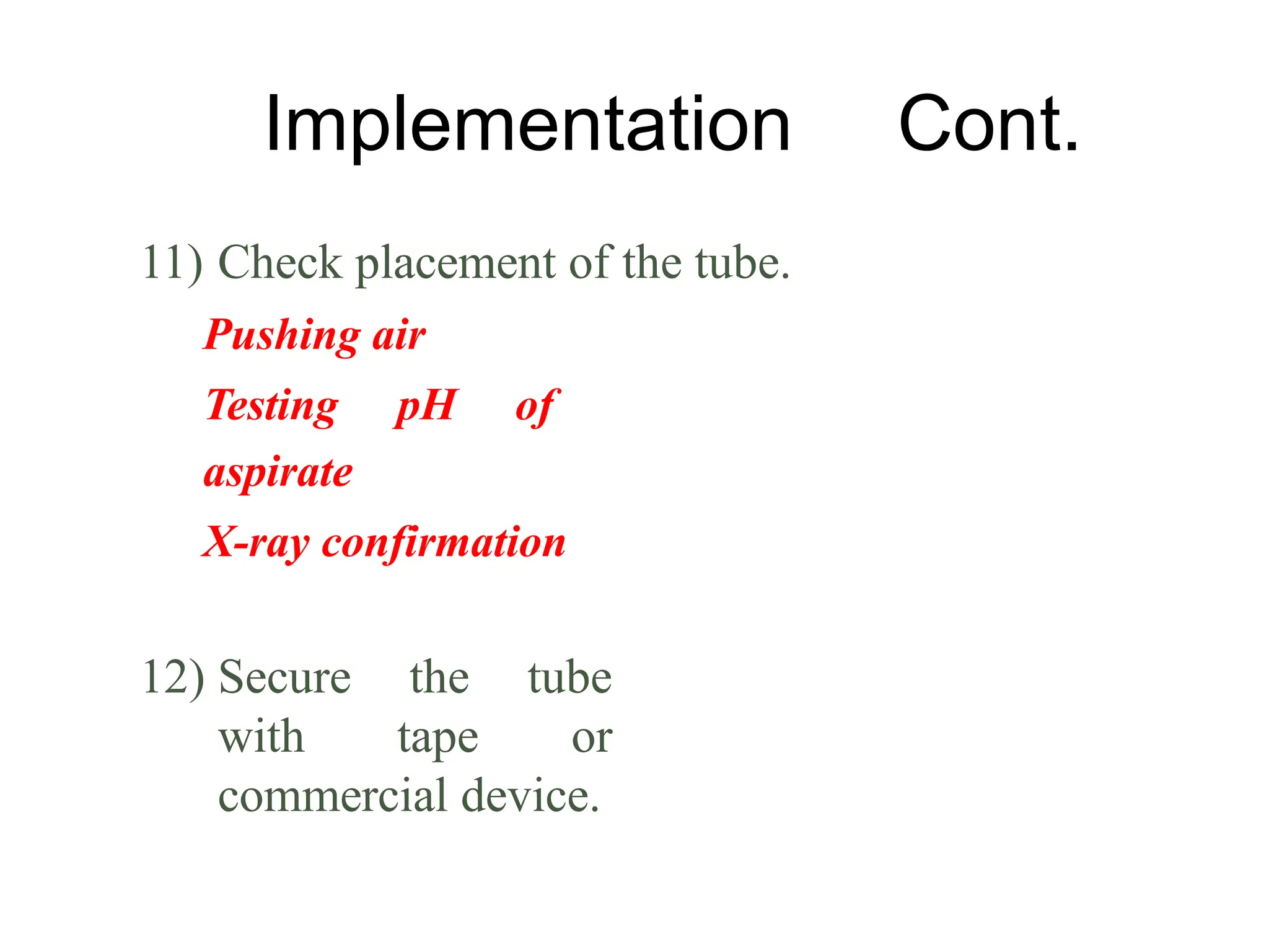 Implementation Cont.
11) Check placement of the tube.
Pushing air
Testing pH of
aspirate
X-ray confirmation
12) Secure the tube
with tape or
commercial device.
 