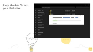 Paste the data file into
your flash drive.
 