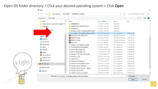 Open OS folder directory > Click your desired operating system > Click Open
 