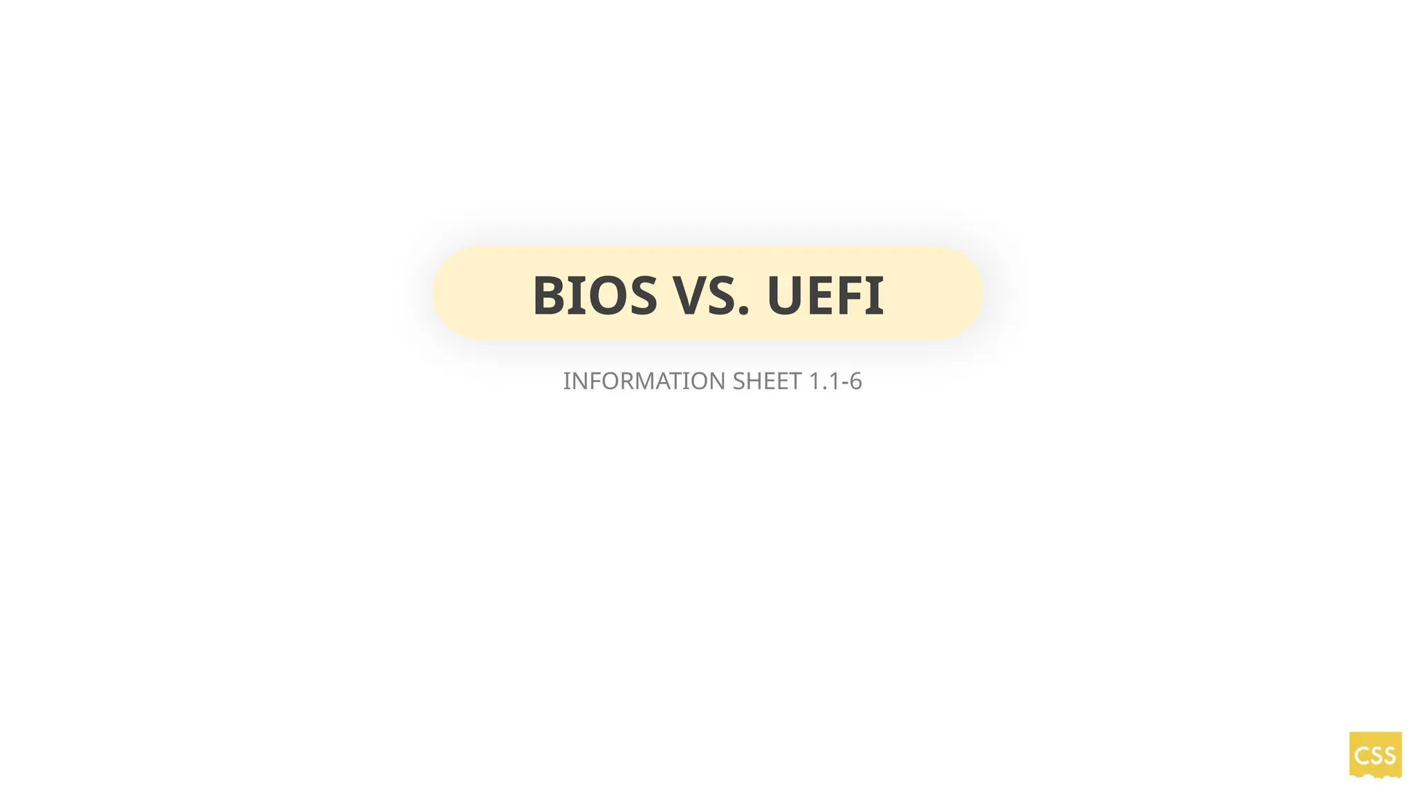 INFORMATION SHEET 1.1-6
BIOS VS. UEFI
 