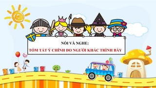 NÓI VÀ NGHE:
TÓM TẮT Ý CHÍNH DO NGƯỜI KHÁC TRÌNH BÀY
 