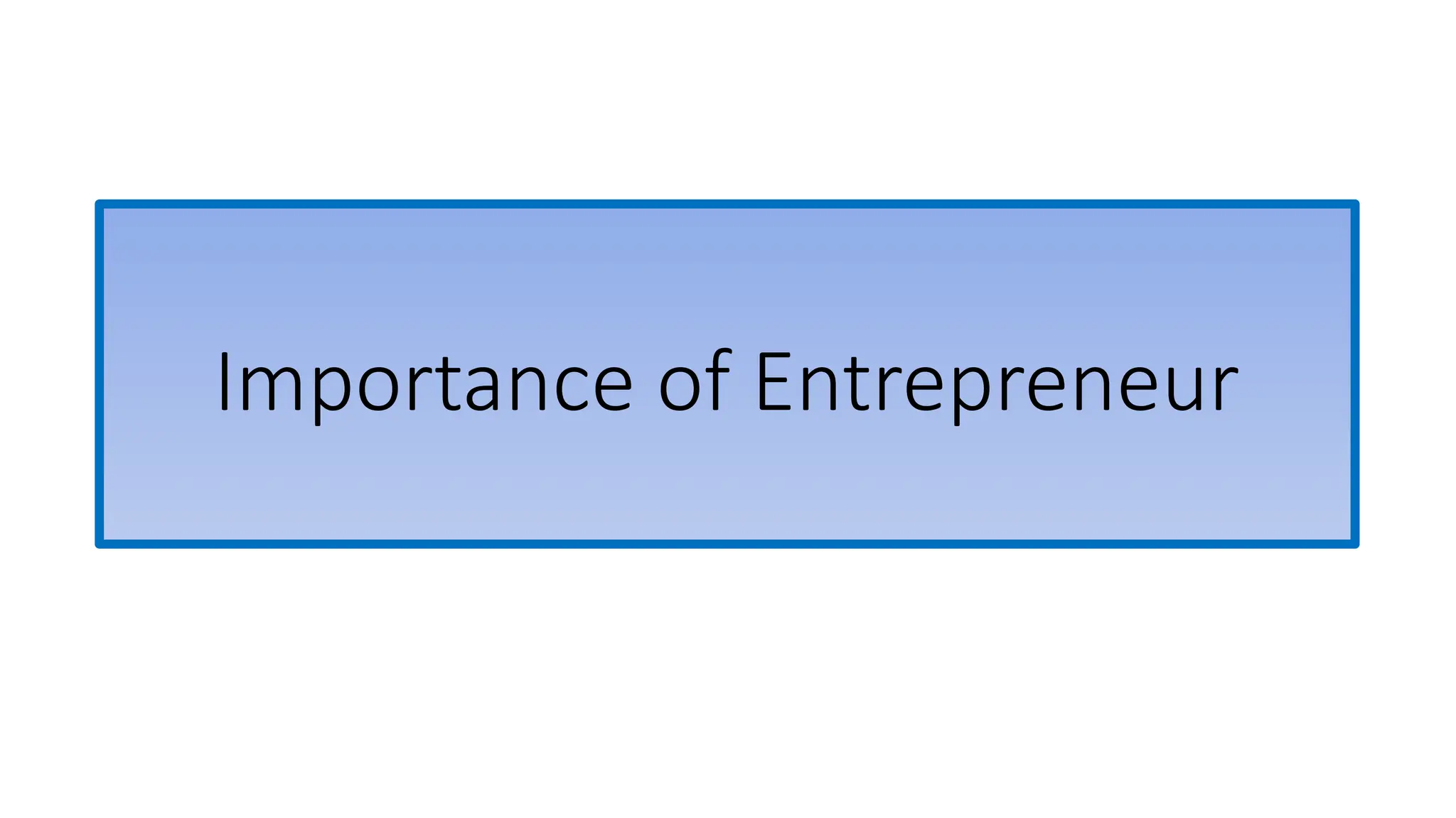Importance of Entrepreneur
 