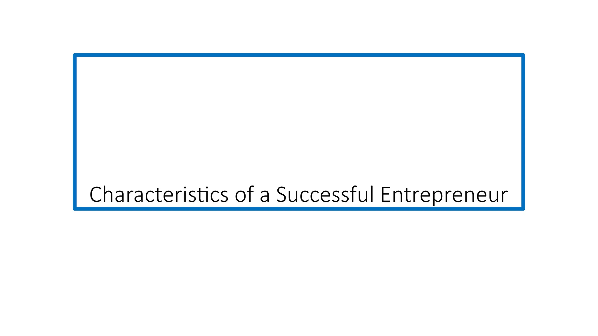 Characteristics of a Successful Entrepreneur
 
