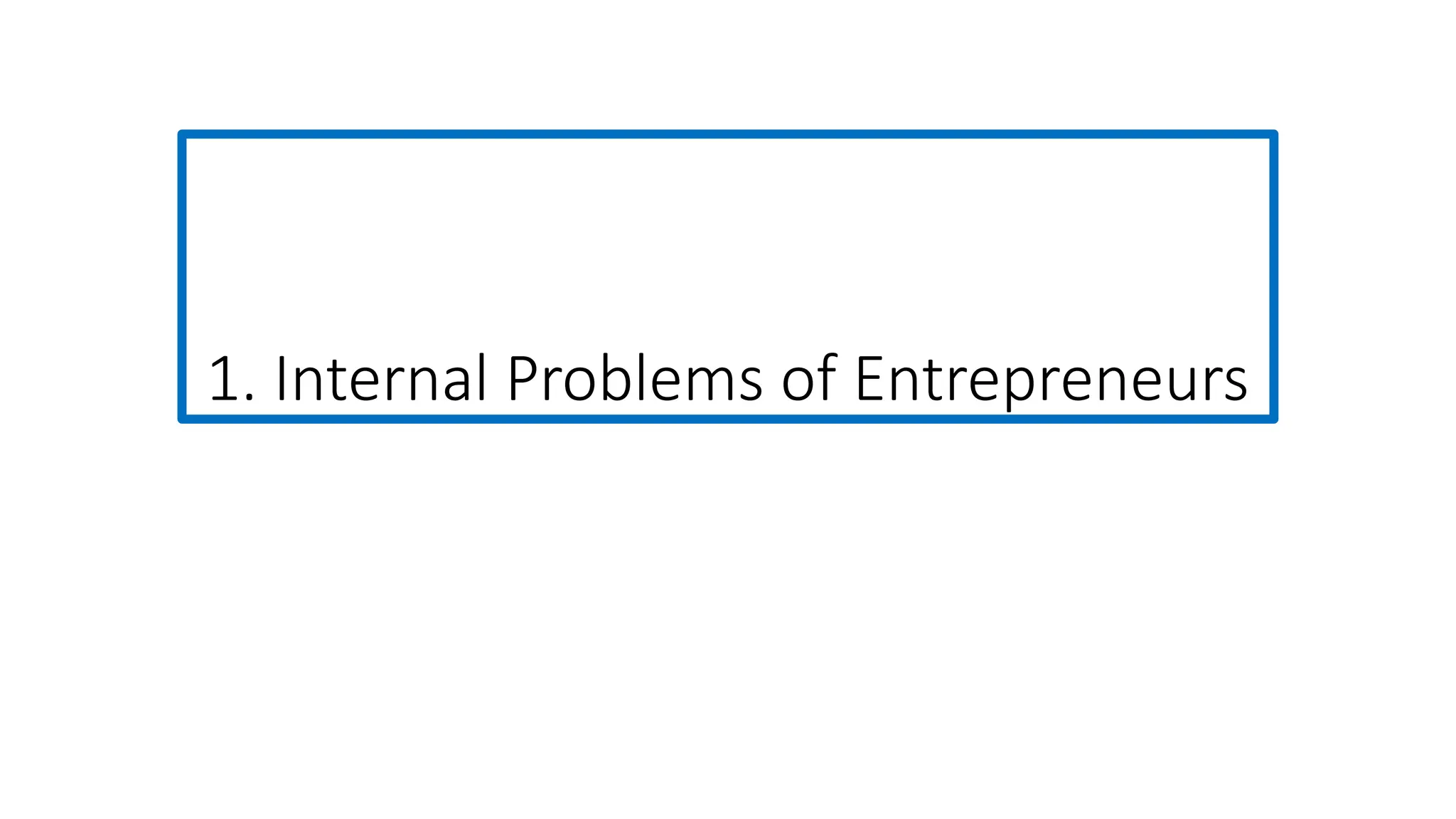 1. Internal Problems of Entrepreneurs
 
