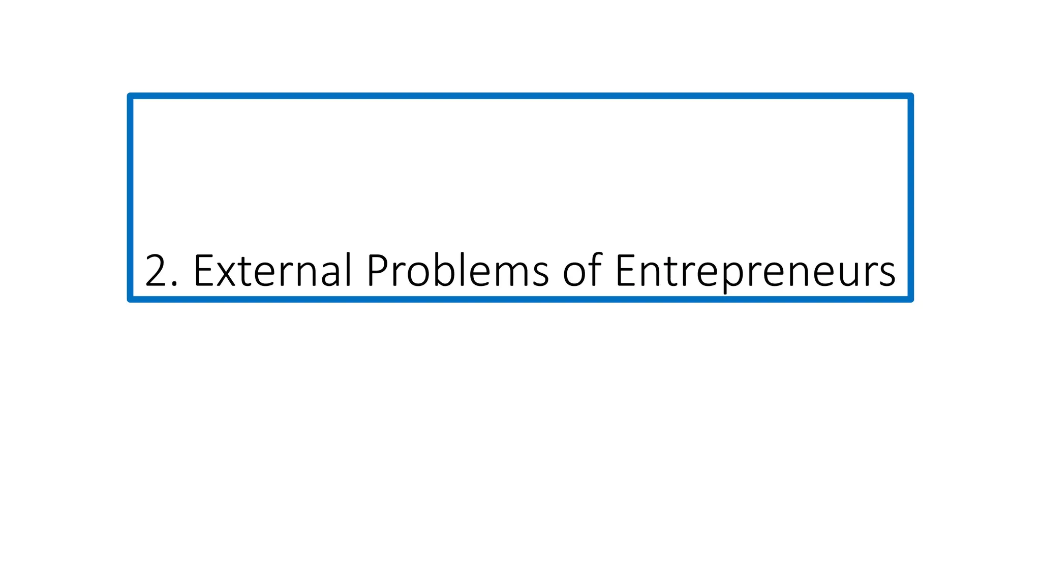 2. External Problems of Entrepreneurs
 