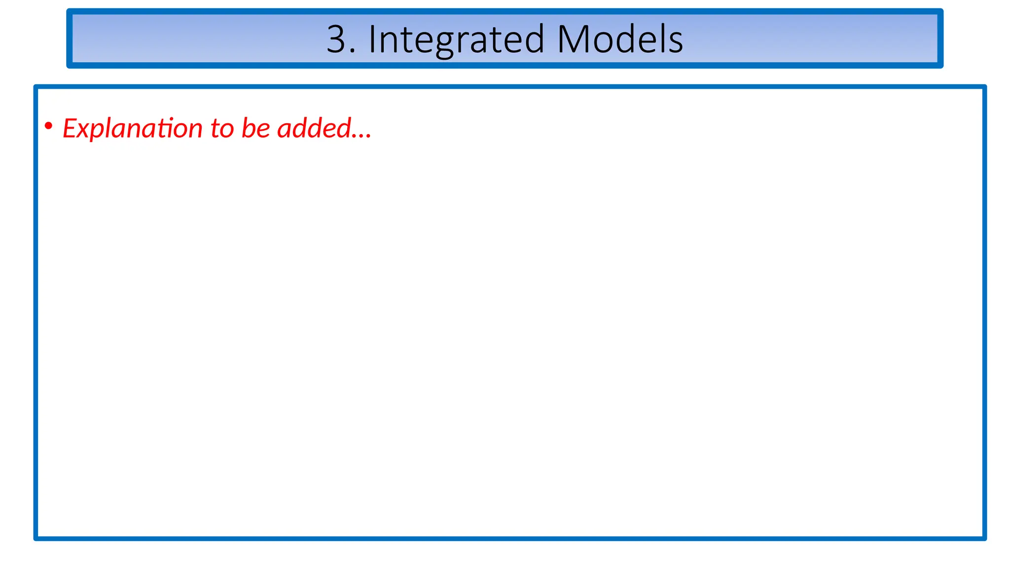 3. Integrated Models
• Explanation to be added…
 