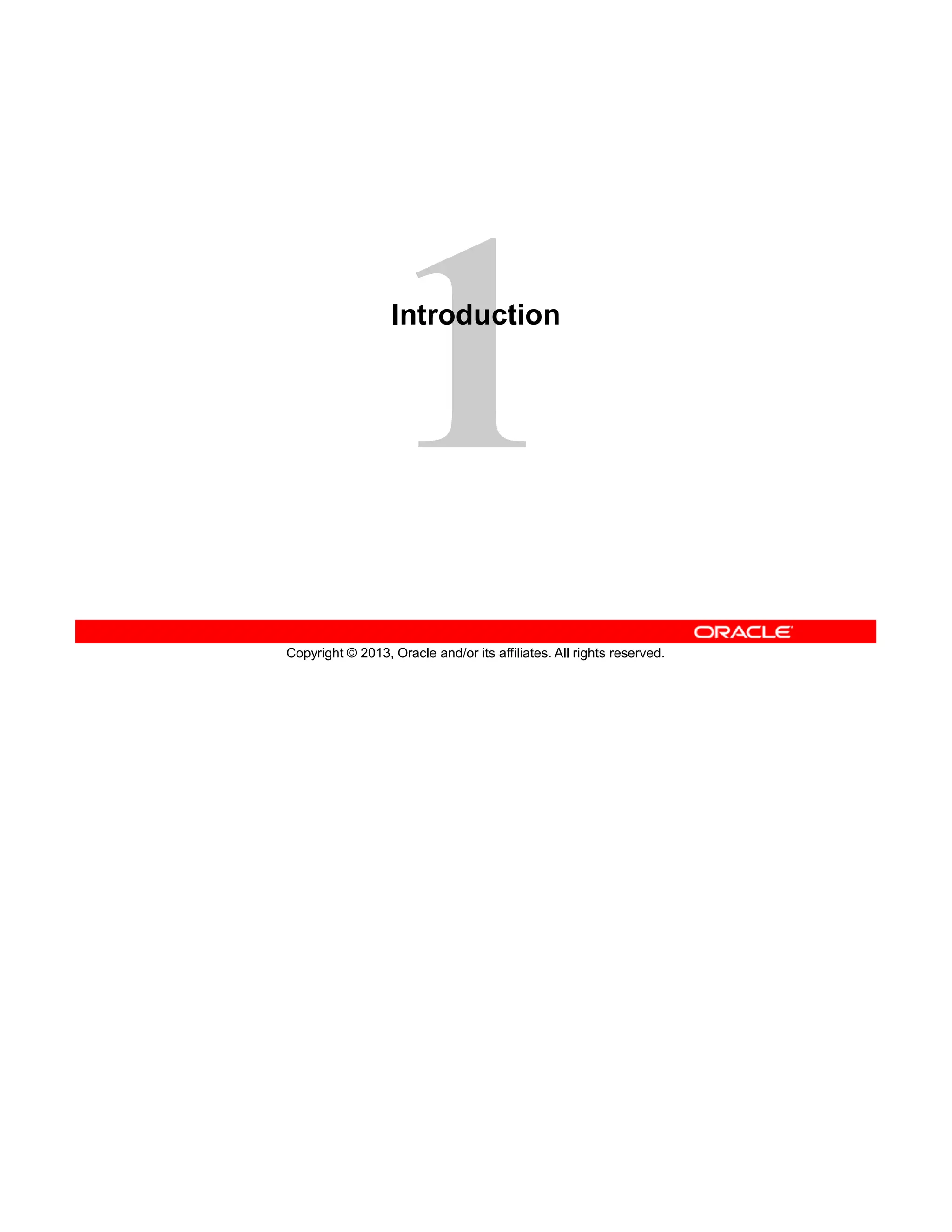 Copyright © 2013, Oracle and/or its affiliates. All rights reserved.
Introduction
 