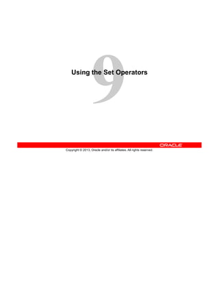Copyright © 2013, Oracle and/or its affiliates. All rights reserved.
Using the Set Operators
 